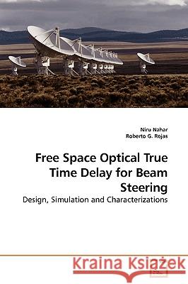 Free Space Optical True Time Delay for Beam Steering Niru Nahar 9783639183276