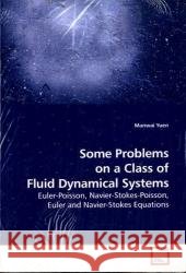Some Problems on a Class of Fluid Dynamical Systems : Euler-Poisson, Navier-Stokes-Poisson, Euler and Navier-Stokes Equations Yuen, Manwai 9783639183573