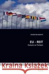 EU - REIT : Future or Fiction Wunderlich, Anabel 9783639183641