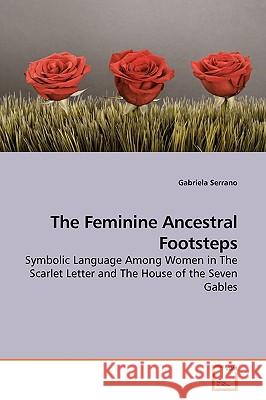 The Feminine Ancestral Footsteps Gabriela Serrano 9783639183856 VDM Verlag