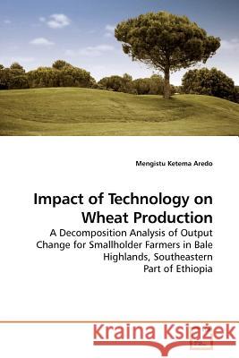 Impact of Technology on Wheat Production Mengistu Ketema Aredo 9783639183894