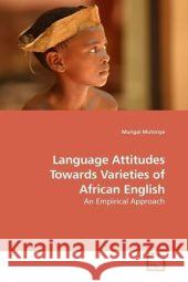 Language Attitudes Towards Varieties of African English : An Empirical Approach Mutonya, Mungai 9783639183900 VDM Verlag Dr. Müller