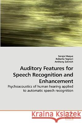 Auditory Features for Speech Recognition and Enhancement Serajul Haque 9783639183962