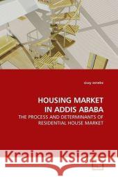 HOUSING MARKET IN ADDIS ABABA : THE PROCESS AND DETERMINANTS OF RESIDENTIAL HOUSE MARKET Zenebe, Sisay 9783639184105 VDM Verlag Dr. Müller