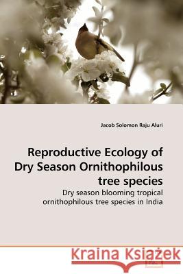 Reproductive Ecology of Dry Season Ornithophilous tree species Aluri, Jacob Solomon Raju 9783639184136