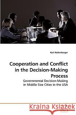 Cooperation and Conflict in the Decision-Making Process Karl Nollenberger 9783639184204 VDM Verlag
