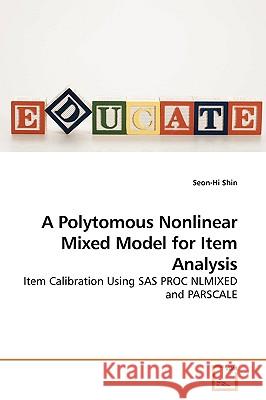 A Polytomous Nonlinear Mixed Model for Item Analysis Seon-Hi Shin 9783639184310 VDM Verlag