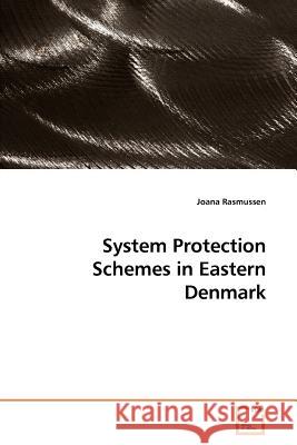 System Protection Schemes in Eastern Denmark Joana Rasmussen 9783639184365 VDM Verlag