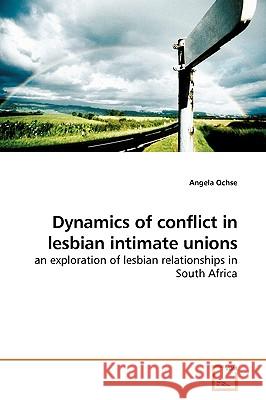 Dynamics of conflict in lesbian intimate unions Ochse, Angela 9783639184464 VDM Verlag