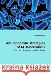 Anti-apoptotic strategies of M. tuberculosis : The role of a novel protein, NlaA Jalapathy, Kripa 9783639184747