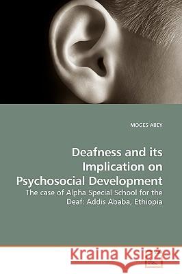 Deafness and its Implication on Psychosocial Development Abey, Moges 9783639184877 VDM Verlag