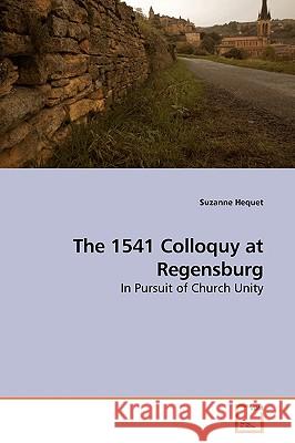 The 1541 Colloquy at Regensburg Suzanne Hequet 9783639185126 VDM Verlag