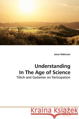 Understanding In The Age of Science Robinson, Jason 9783639185423