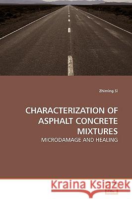 Characterization of Asphalt Concrete Mixtures Zhiming Si 9783639185454 VDM Verlag