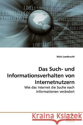 Das Such- und Informationsverhalten von Internetnutzern Lambracht, Niels 9783639185751