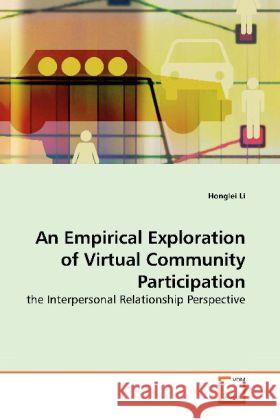 An Empirical Exploration of Virtual Community Participation : the Interpersonal Relationship Perspective Li, Honglei 9783639185782