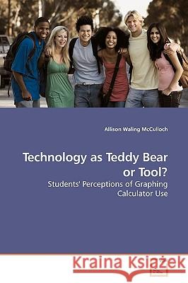 Technology as Teddy Bear or Tool? Allison Waling McCulloch 9783639185867