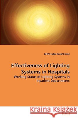 Effectiveness of Lighting Systems in Hospitals Zehra Tugce Kazanasmaz 9783639185966