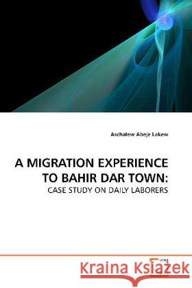 A Migration Experience to Bahir Dar Town Aschalew Abeje Lakew 9783639186055 VDM Verlag