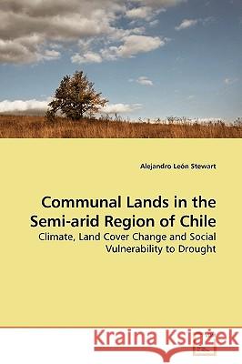 Communal Lands in the Semi-arid Region of Chile León Stewart, Alejandro 9783639186260 VDM Verlag