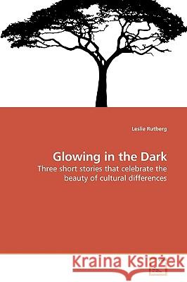 Glowing in the Dark Leslie Rutberg 9783639186277