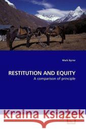 RESTITUTION AND EQUITY : A comparison of principle Byrne, Mark 9783639186291 VDM Verlag Dr. Müller