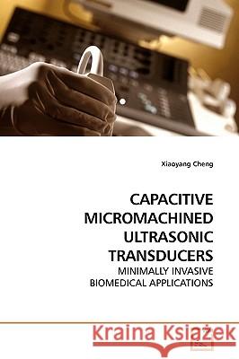Capacitive Micromachined Ultrasonic Transducers Xiaoyang Cheng 9783639186338