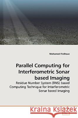 Parallel Computing for Interferometric Sonar based Imaging Firdhous, Mohamed 9783639186468 VDM Verlag
