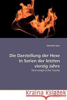 Die Darstellung der Hexe in Serien der letzten vierzig Jahre Spitz, Elisabeth 9783639186628 VDM Verlag