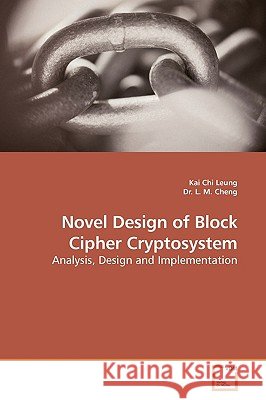 Novel Design of Block Cipher Cryptosystem Kai Chi Leung 9783639186963