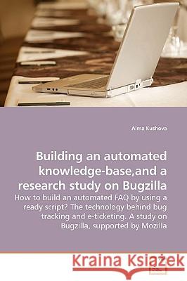 Building an automated knowledge-base, and a research study on Bugzilla Kushova, Alma 9783639187144