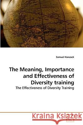 The Meaning, Importance and Effectiveness of Diversity training Hancock, Samuel 9783639187281 VDM Verlag