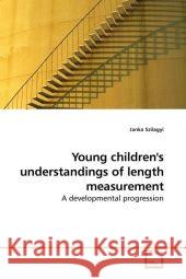 Young children's understandings of length measurement : A developmental progression Szilagyi, Janka 9783639187397 VDM Verlag Dr. Müller