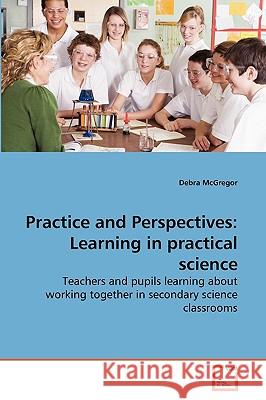 Practice and Perspectives: Learning in practical science McGregor, Debra 9783639187625