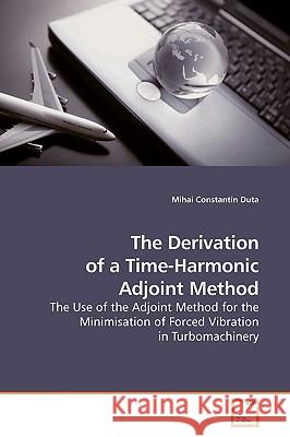 The Derivation of a Time-Harmonic Adjoint Method Mihai Constantin Duta 9783639187700 VDM Verlag