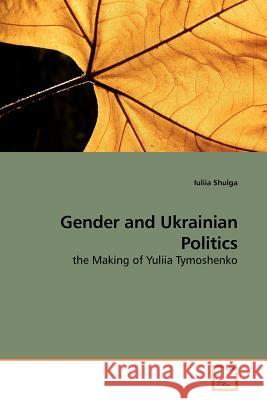 Gender and Ukrainian Politics Iuliia Shulga 9783639187830 VDM Verlag