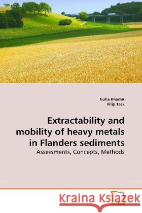 Extractability and mobility of heavy metals in Flanders sediments : Assessments, Concepts, Methods Khamis, Nuha 9783639188042