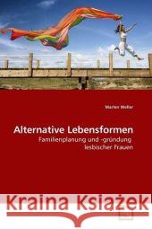 Alternative Lebensformen : Familienplanung und -gründung lesbischer Frauen Weller, Marlen 9783639188134