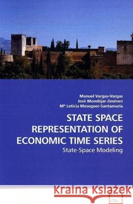 STATE SPACE REPRESENTATION OF ECONOMIC TIME SERIES : State-Space Modeling Vargas-Vargas, Manuel 9783639188486