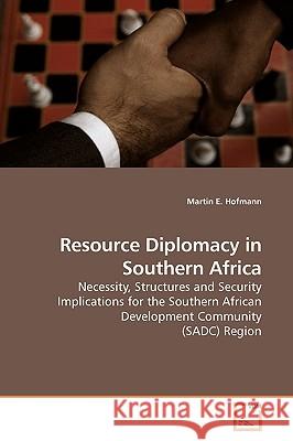 Resource Diplomacy in Southern Africa Martin E. Hofmann 9783639188509