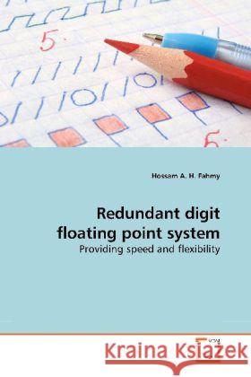 Redundant digit floating point system : Providing speed and flexibility Fahmy, Hossam A. H. 9783639188585