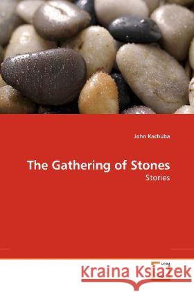 The Gathering of Stones : Stories Kachuba, John 9783639188615