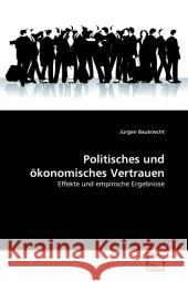 Politisches und ökonomisches Vertrauen : Effekte und empirische Ergebnisse Bauknecht, Jürgen 9783639188639