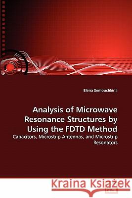 Analysis of Microwave Resonance Structures by Using the FDTD Method Semouchkina, Elena 9783639188998 VDM Verlag