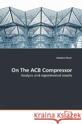 On The ACB Compressor : Analysis and experimental results Masci, Jonatan 9783639189193