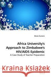 Africa University's Approach to Zimbabwe's HIV/AIDS Epidemic : A Case Study of Teacher Preparation Rumano, Moses 9783639189568