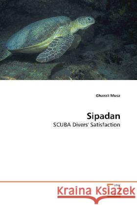 Sipadan : SCUBA Divers' Satisfaction Musa, Ghazali 9783639189599