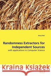 Randomness Extractors for Independent Sources : with applications in Computer Science Rao, Anup 9783639189612