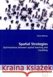 Spatial Strategies : Optimizations between spatial learning and travelling Makany, Tamas 9783639189933