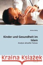 Kinder und Gesundheit im Islam : Analyse aktueller Fatwas Helmy, Amina 9783639190304